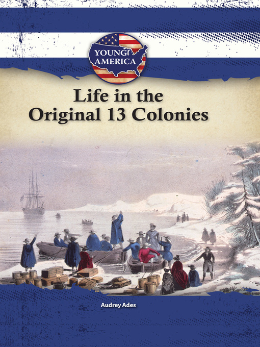 Title details for Life in the Original 13 Colonies by Audrey Ades - Available